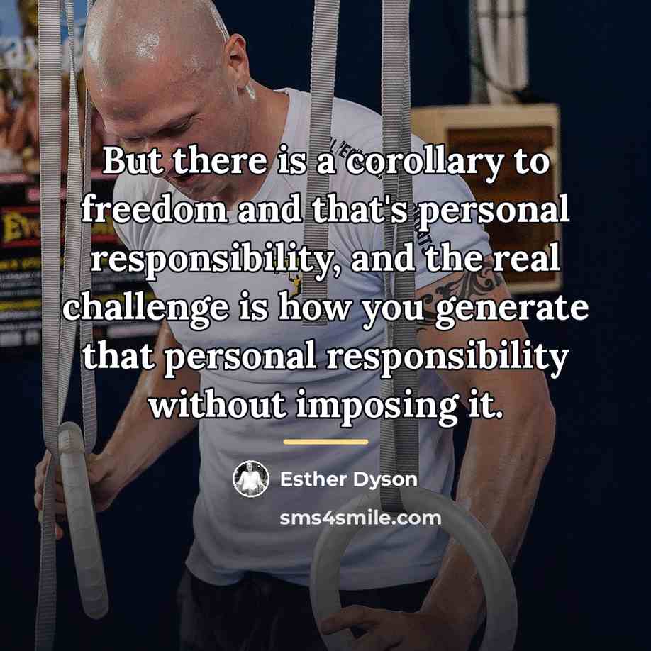 “But there is a corollary to freedom and that's personal…” quote by Esther Dyson