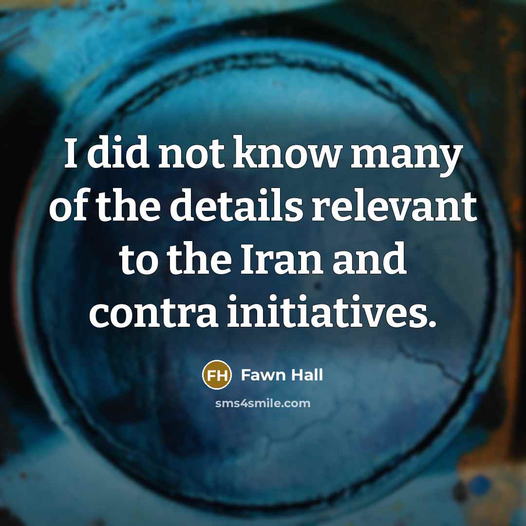 “I did not know many of the details relevant to…” quote by Fawn Hall