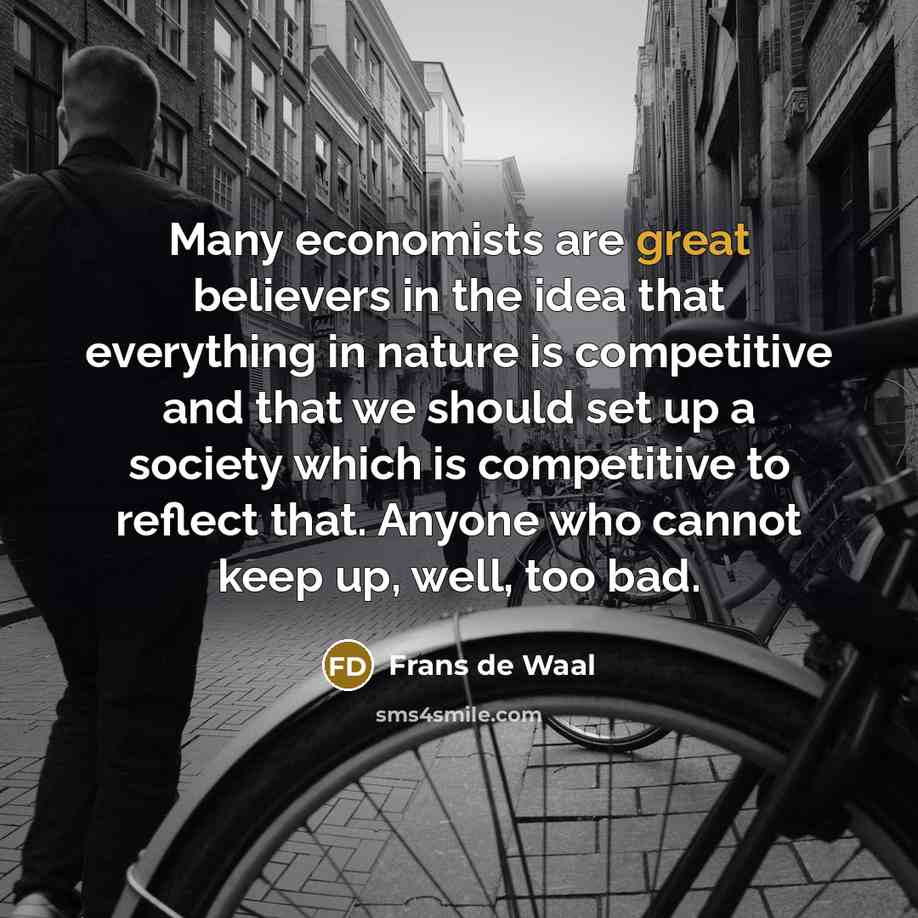 “Many economists are great believers in the idea that everything…” quote by Frans de Waal