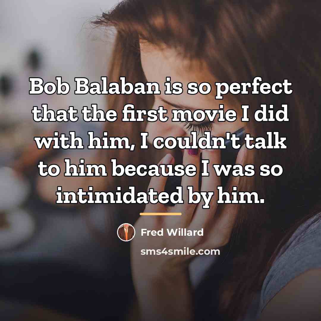 “Bob Balaban is so perfect that the first movie I…” quote by Fred Willard