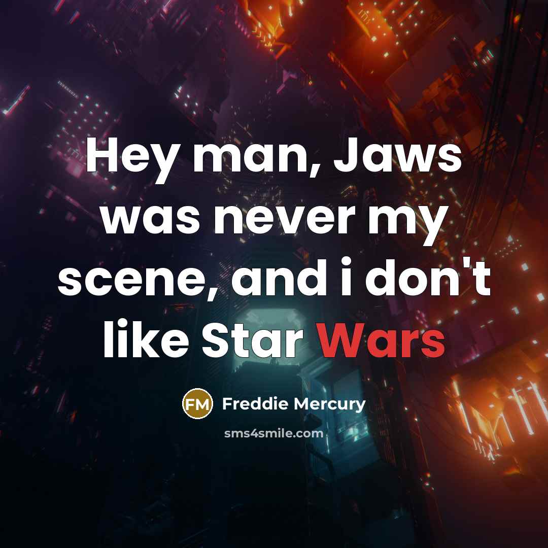 “Hey man, Jaws was never my scene, and i don't…” quote by Freddie Mercury