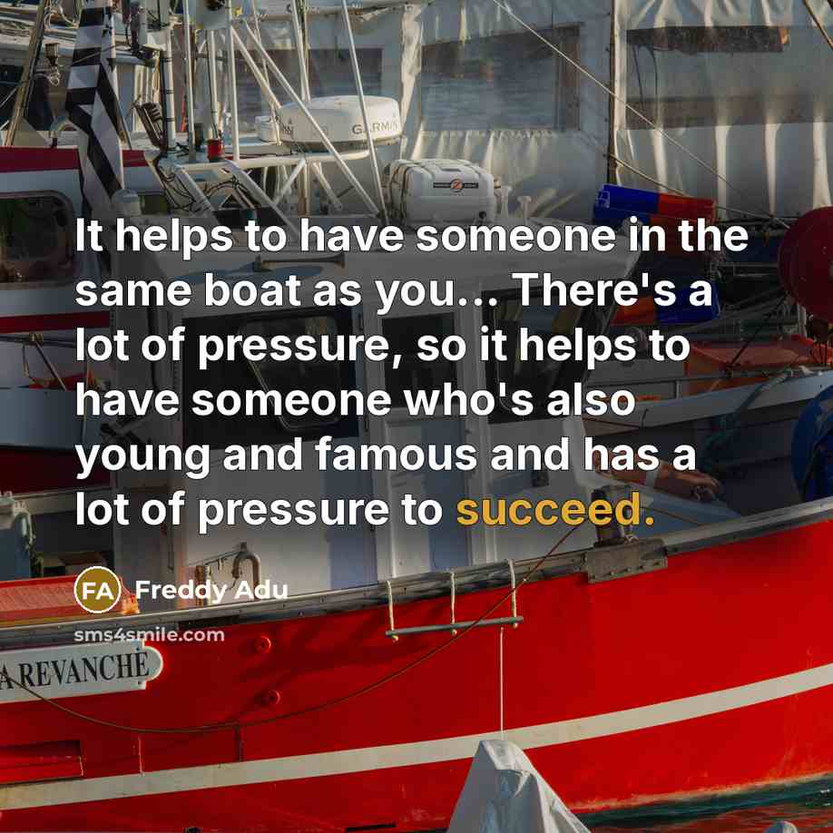 “It helps to have someone in the same boat as…” quote by Freddy Adu