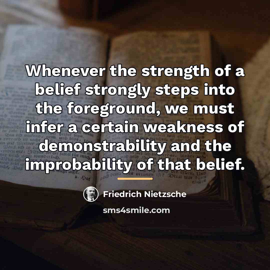 “Whenever the strength of a belief strongly steps into the…” quote by Friedrich Nietzsche