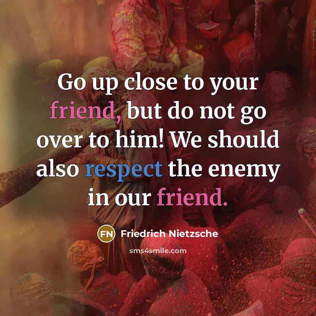“Go up close to your friend, but do not go…” quote by Friedrich Nietzsche