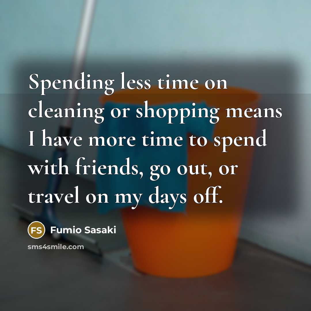 “Spending less time on cleaning or shopping means I have…” quote by Fumio Sasaki