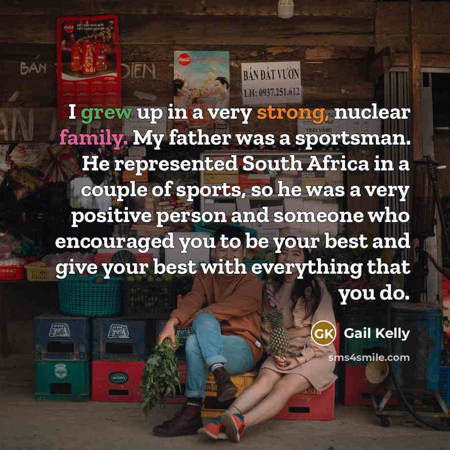 “I grew up in a very strong, nuclear family. My…” quote by Gail Kelly