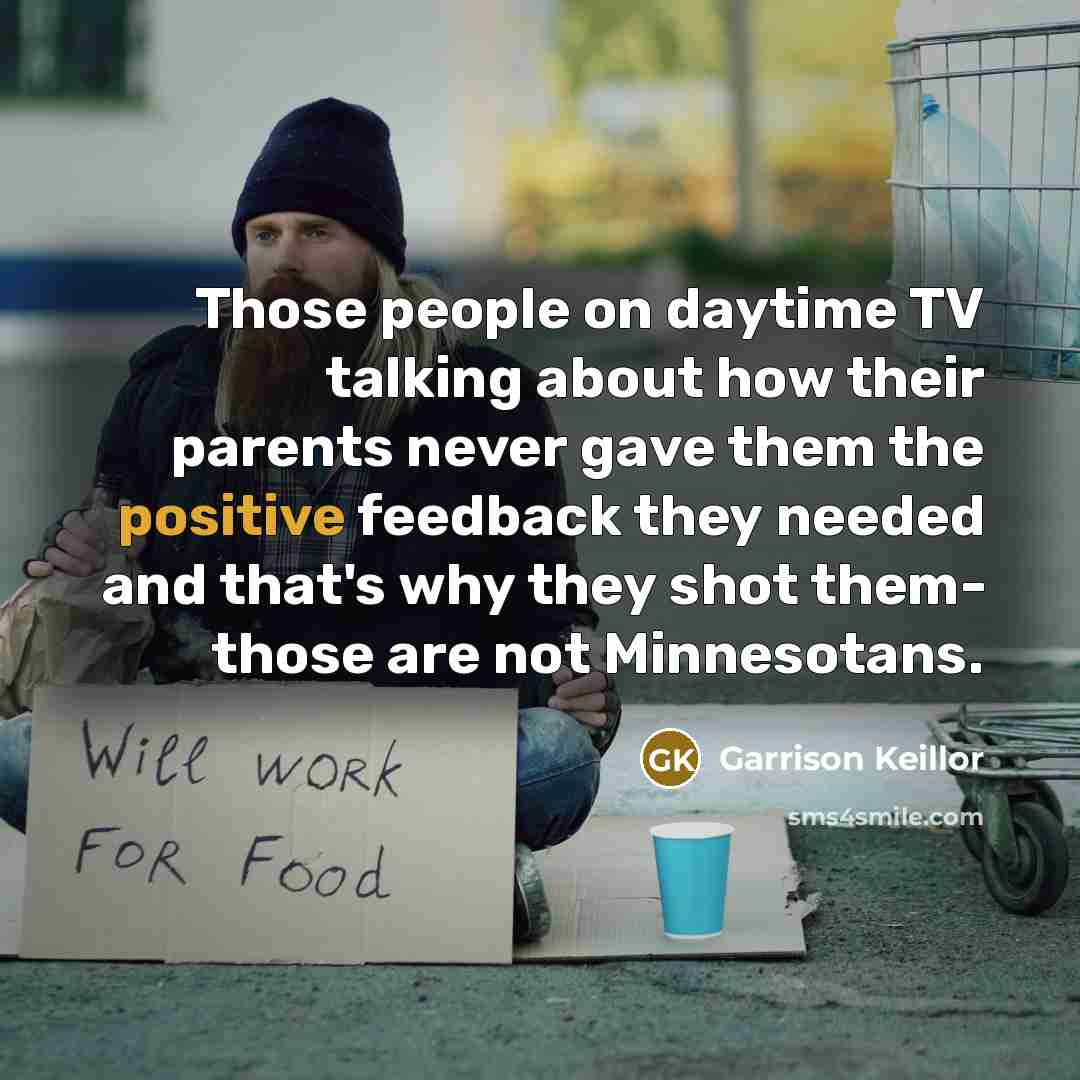 “Those people on daytime TV talking about how their parents…” quote by Garrison Keillor