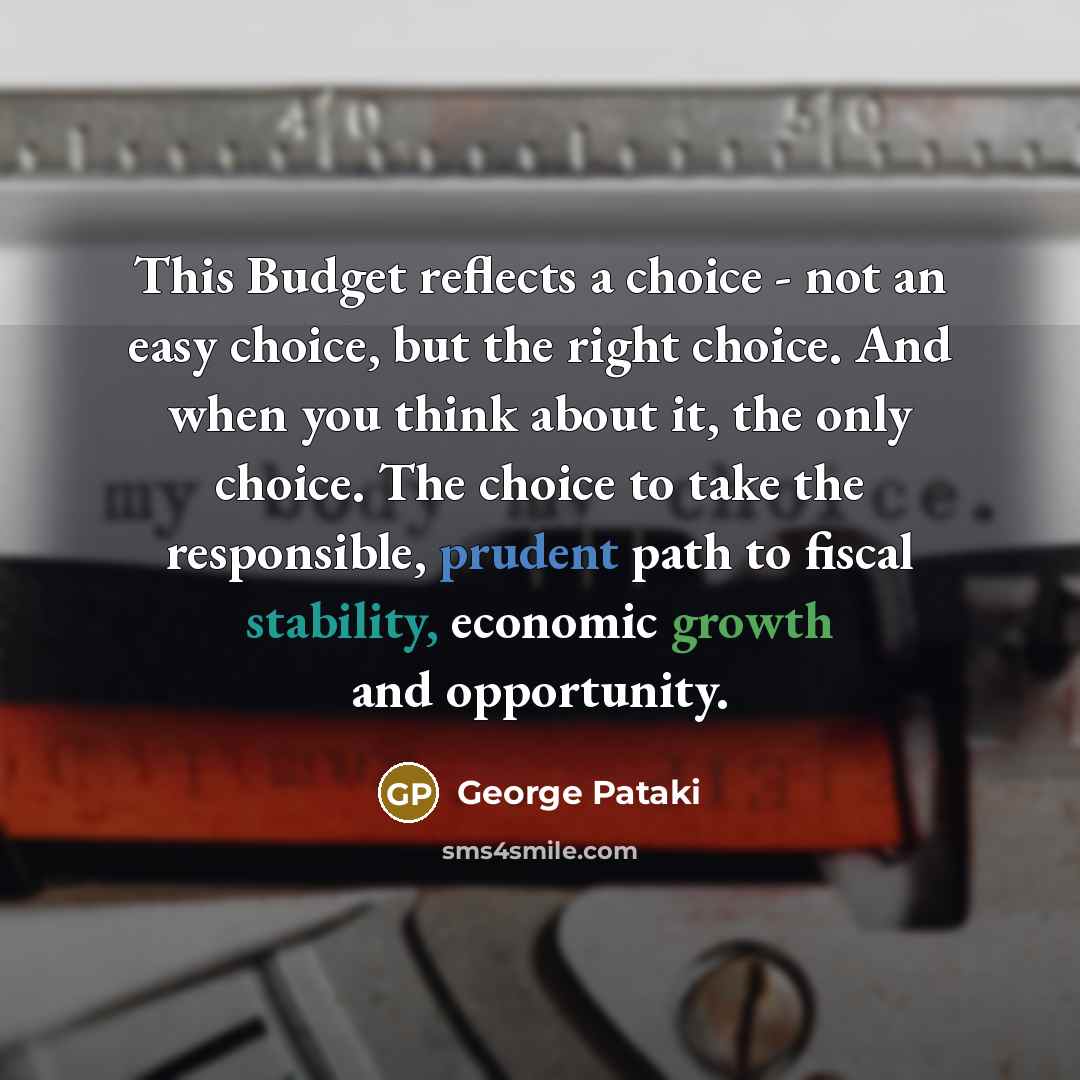 “This Budget reflects a choice - not an easy choice,…” quote by George Pataki