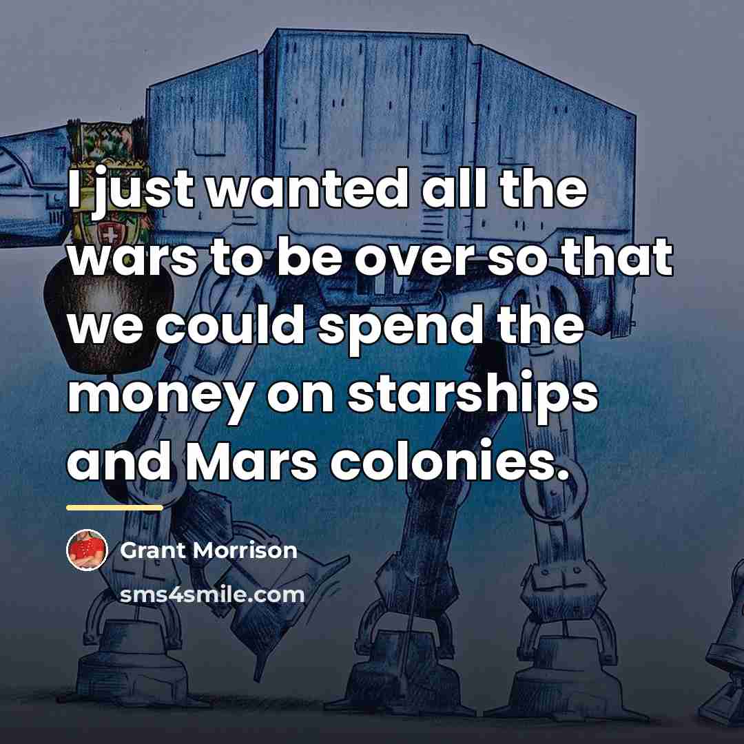 “I just wanted all the wars to be over so…” quote by Grant Morrison