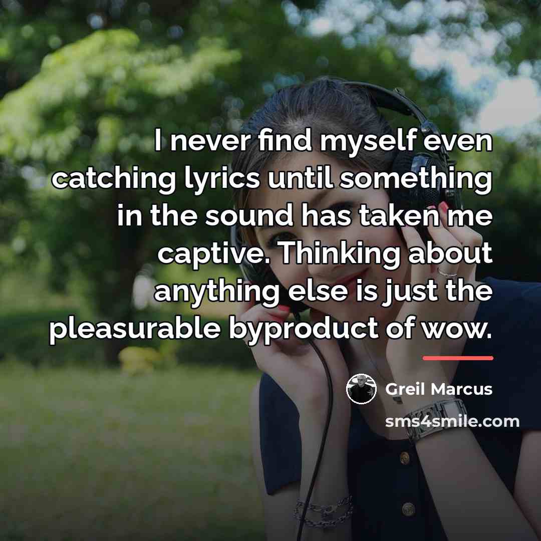 “I never find myself even catching lyrics until something in…” quote by Greil Marcus