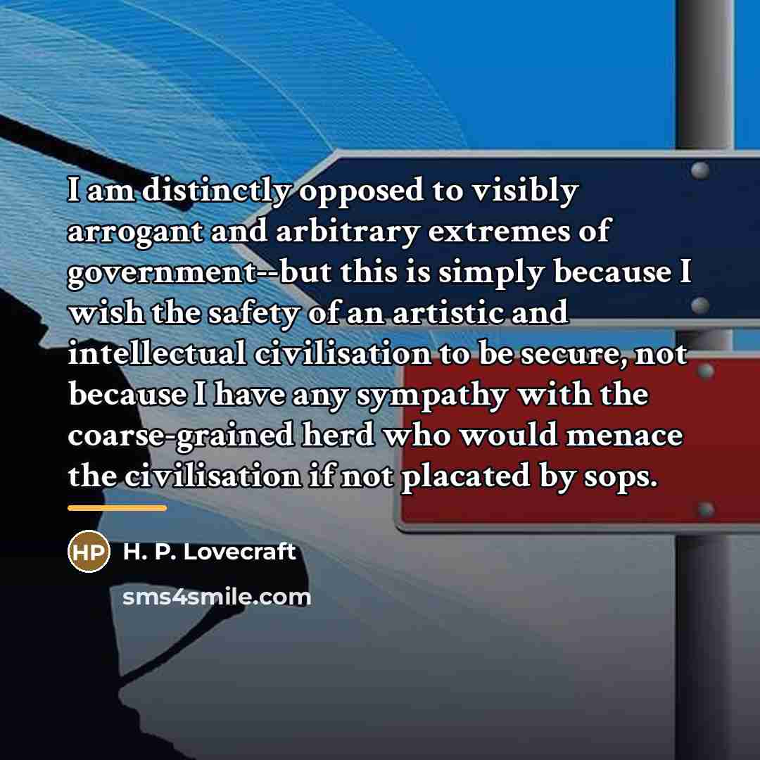 “I am distinctly opposed to visibly arrogant and arbitrary extremes…” quote by H. P. Lovecraft