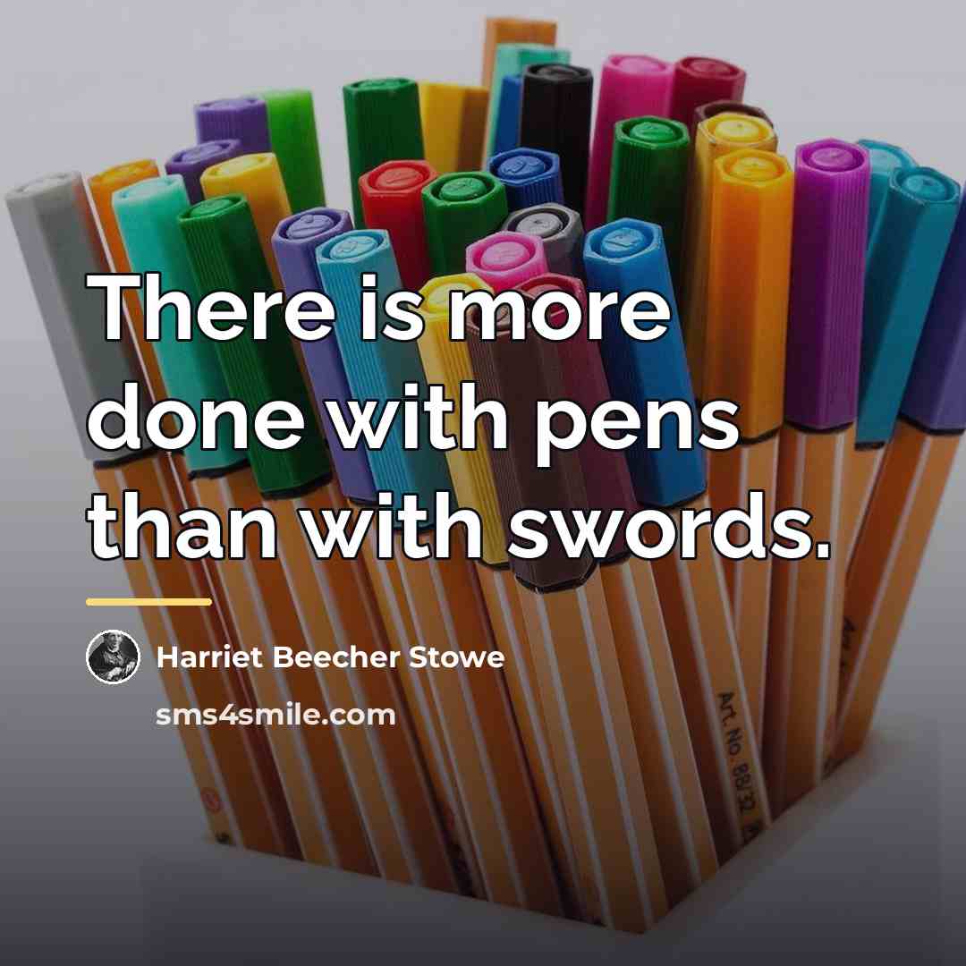 “There is more done with pens than with swords.…” quote by Harriet Beecher Stowe