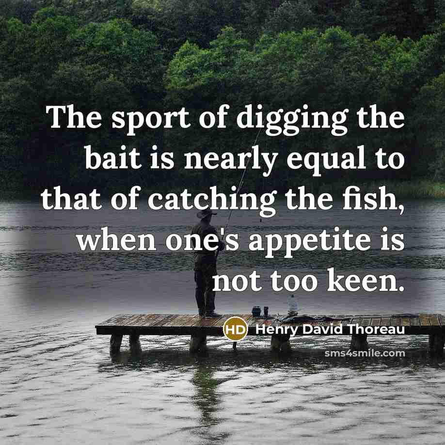 “The sport of digging the bait is nearly equal to…” quote by Henry David Thoreau