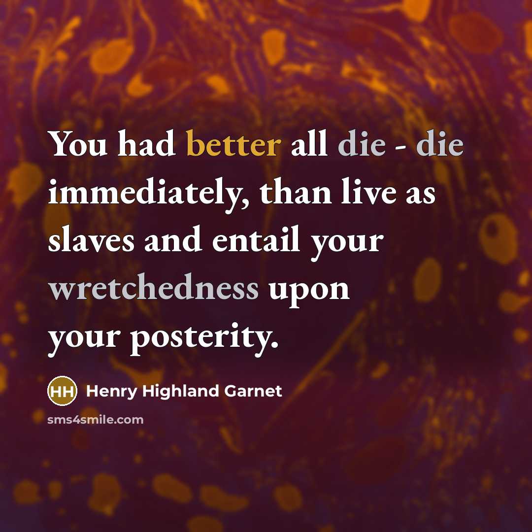 “You had better all die - die immediately, than live…” quote by Henry Highland Garnet