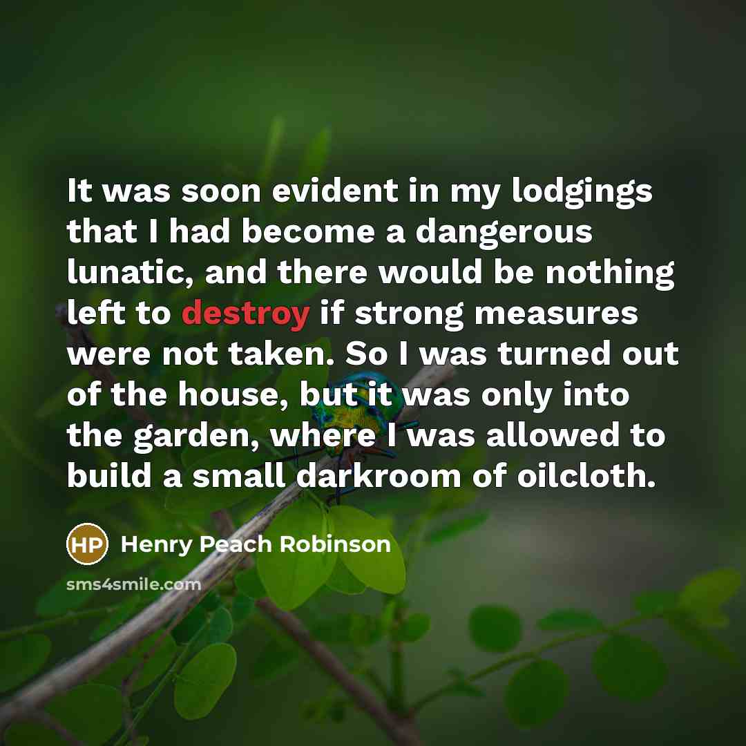 “It was soon evident in my lodgings that I had…” quote by Henry Peach Robinson