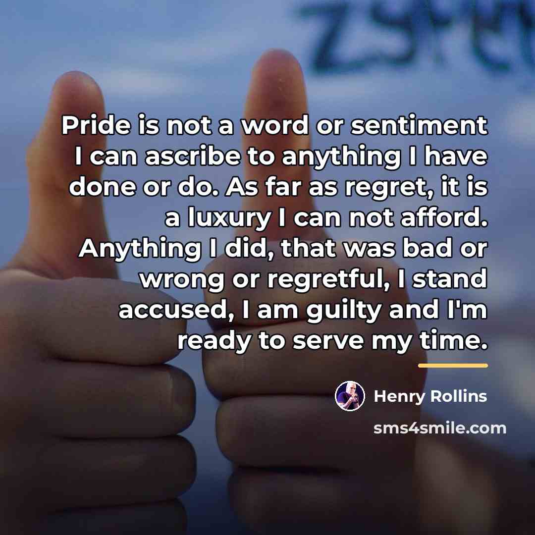 “Pride is not a word or sentiment I can ascribe…” quote by Henry Rollins