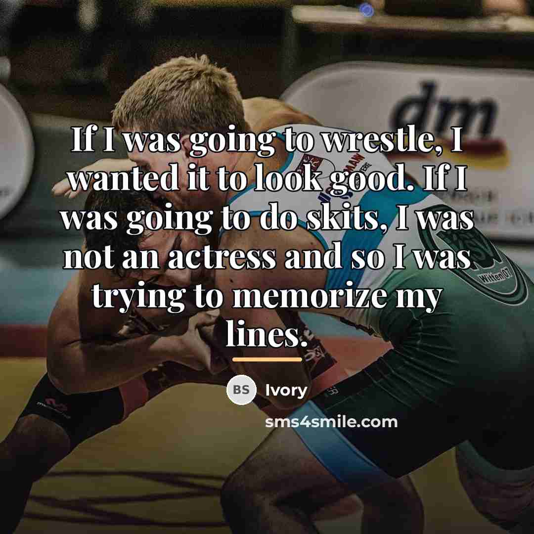 “If I was going to wrestle, I wanted it to…” quote by Ivory