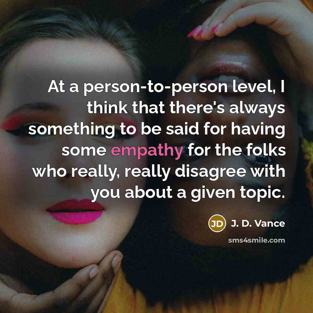 “At a person-to-person level, I think that there's always something…” quote by J. D. Vance