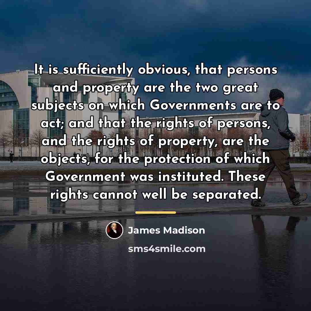 “It is sufficiently obvious, that persons and property are the…” quote by James Madison