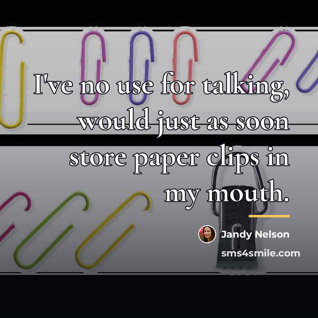 “I've no use for talking, would just as soon store…” quote by Jandy Nelson
