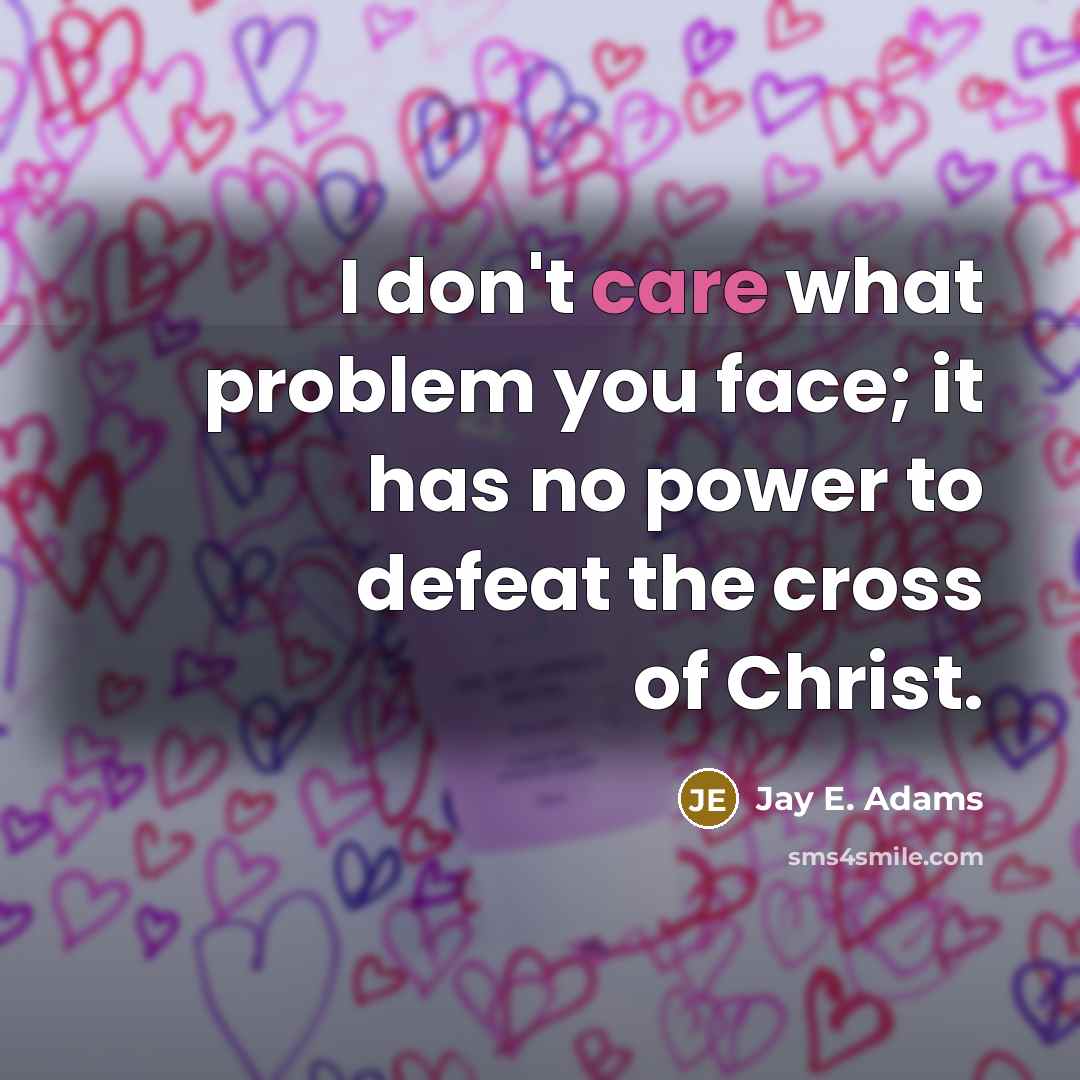 “I don't care what problem you face; it has no…” quote by Jay E. Adams