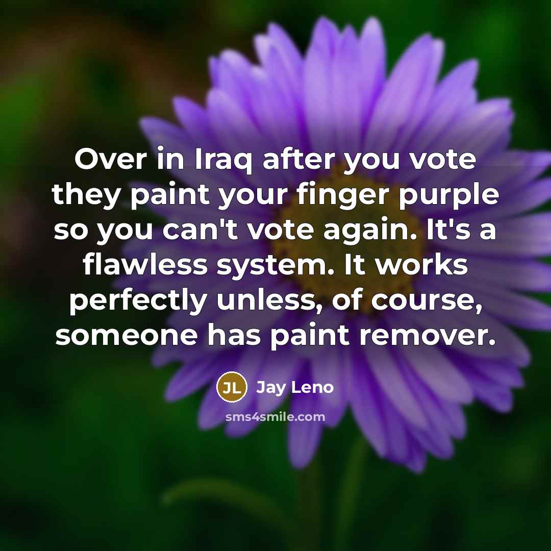 “Over in Iraq after you vote they paint your finger…” quote by Jay Leno
