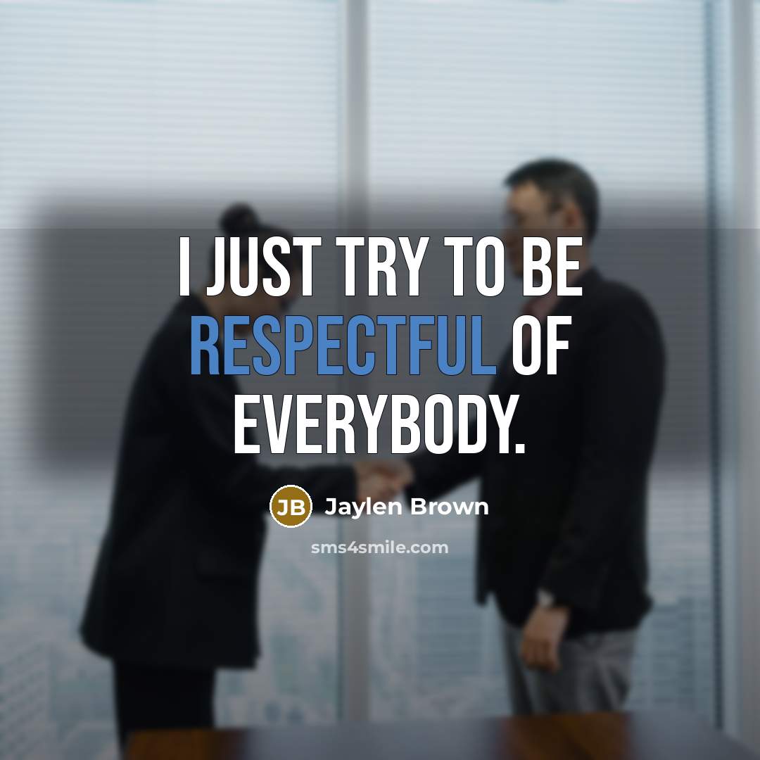 “I just try to be respectful of everybody.…” quote by Jaylen Brown