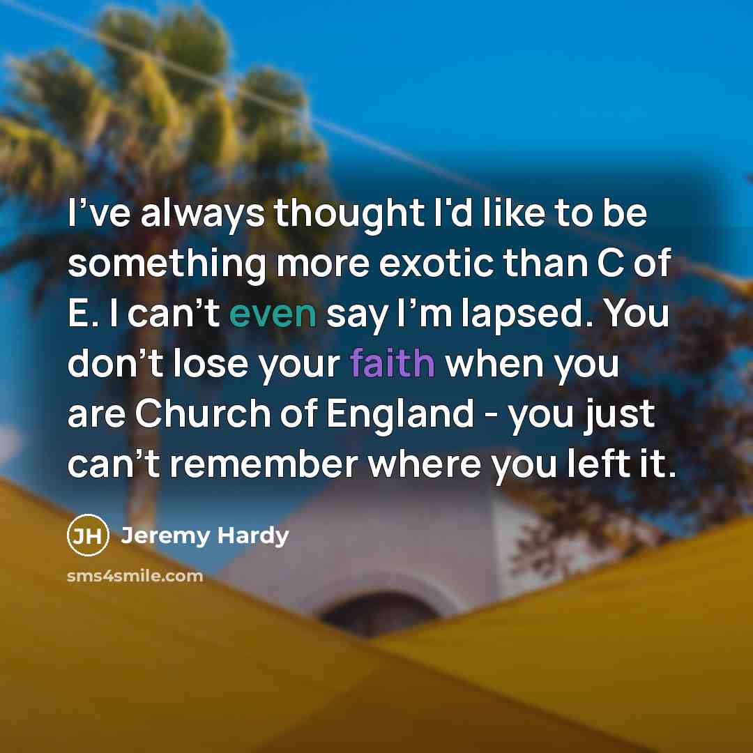 “I've always thought I'd like to be something more exotic…” quote by Jeremy Hardy