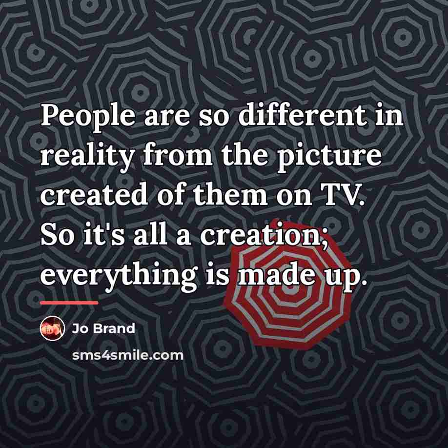 “People are so different in reality from the picture created…” quote by Jo Brand