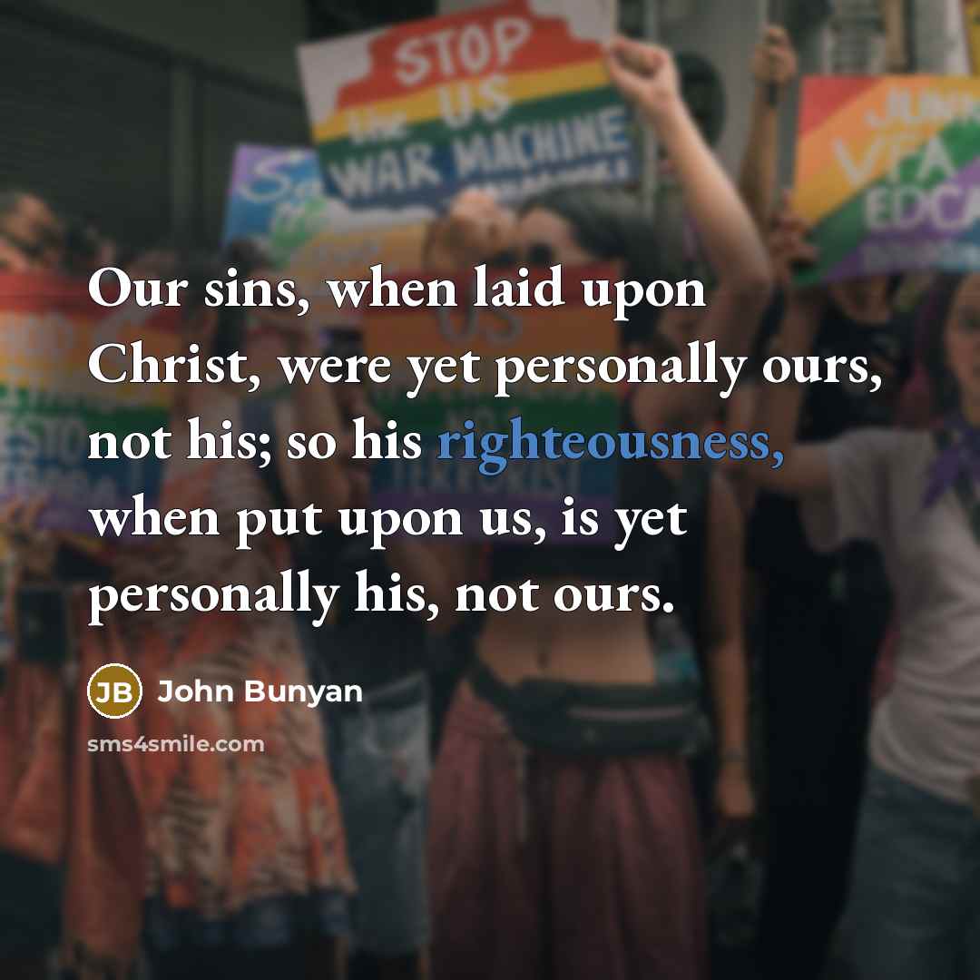 “Our sins, when laid upon Christ, were yet personally ours,…” quote by John Bunyan