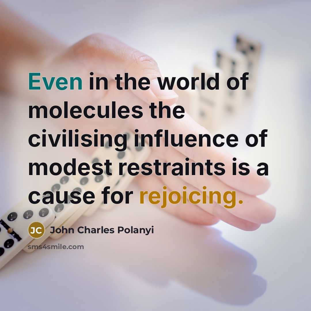 “Even in the world of molecules the civilising influence of…” quote by John Charles Polanyi