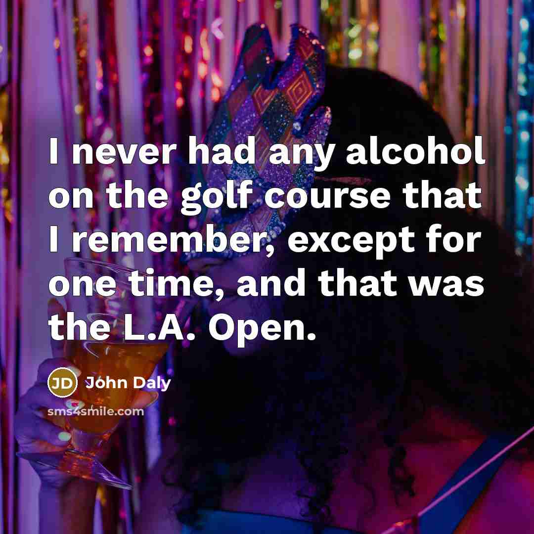 “I never had any alcohol on the golf course that…” quote by John Daly