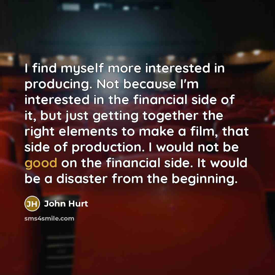 “I find myself more interested in producing. Not because I'm…” quote by John Hurt