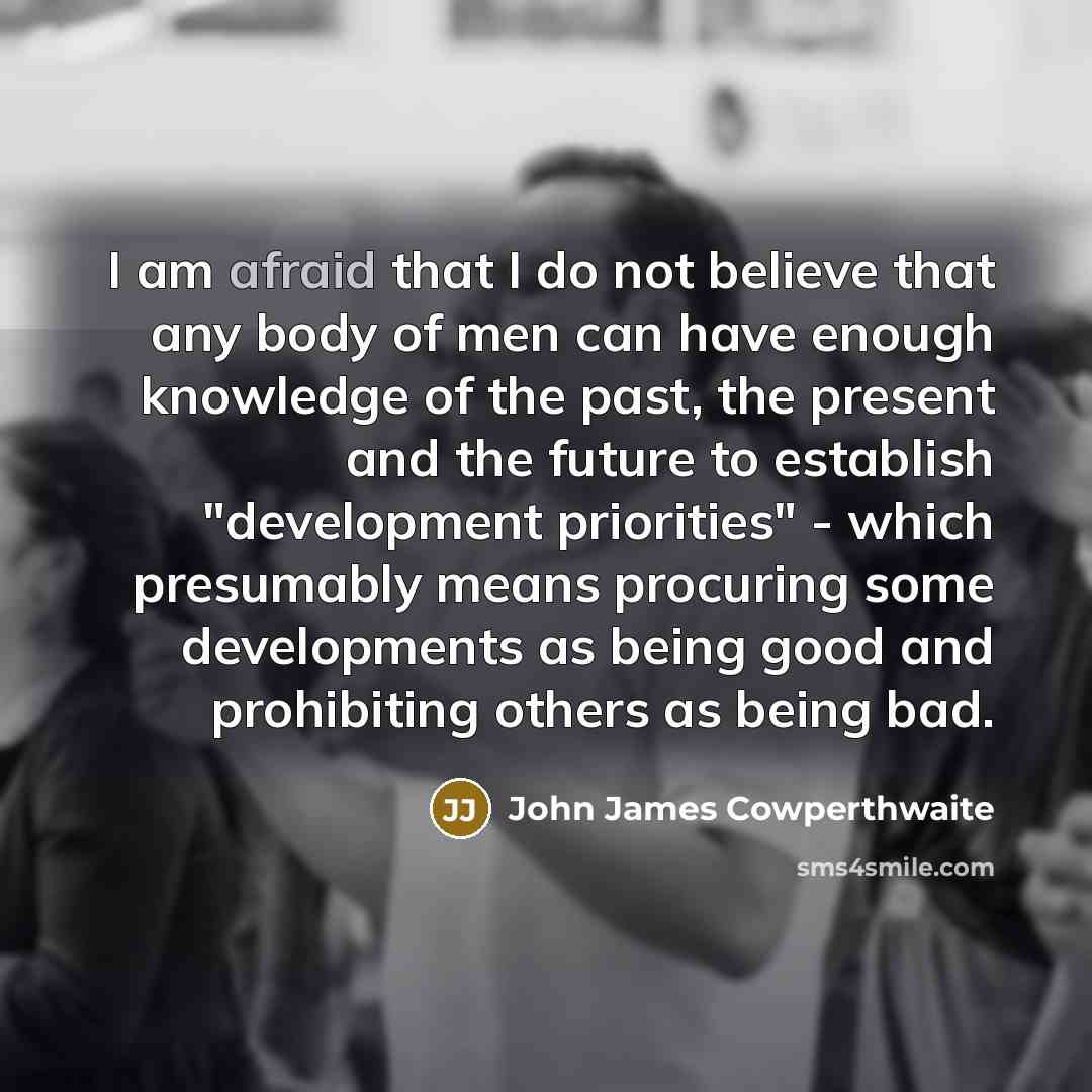 “I am afraid that I do not believe that any…” quote by John James Cowperthwaite