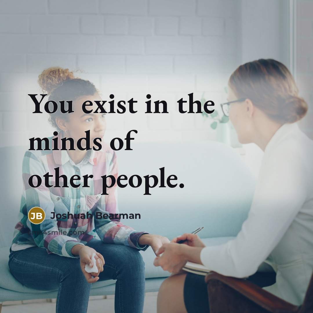 “You exist in the minds of other people.…” quote by Joshuah Bearman