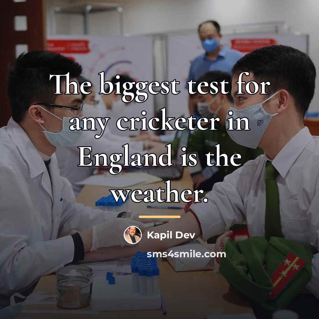 “The biggest test for any cricketer in England is the…” quote by Kapil Dev