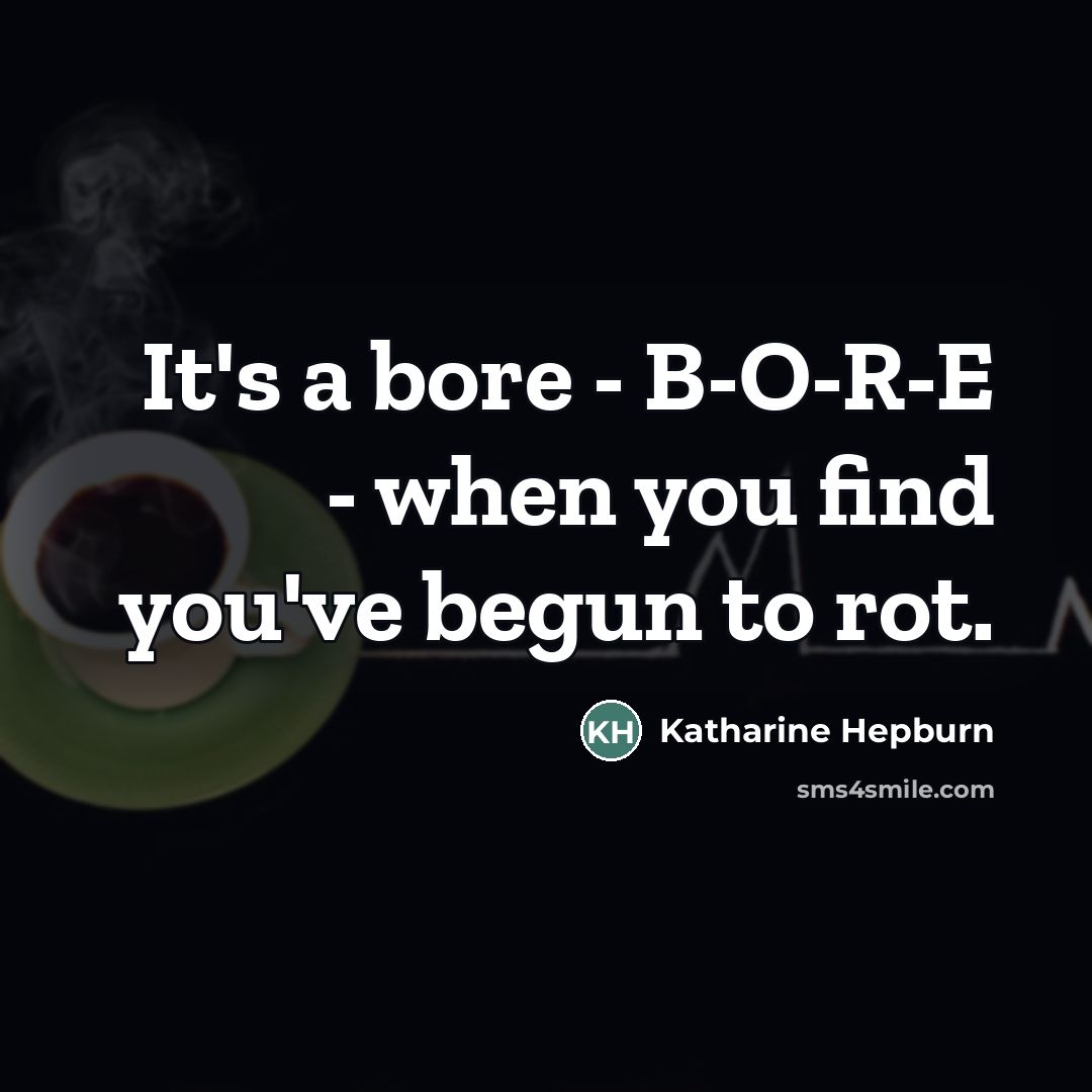 “It's a bore - B-O-R-E - when you find you've…” quote by Katharine Hepburn