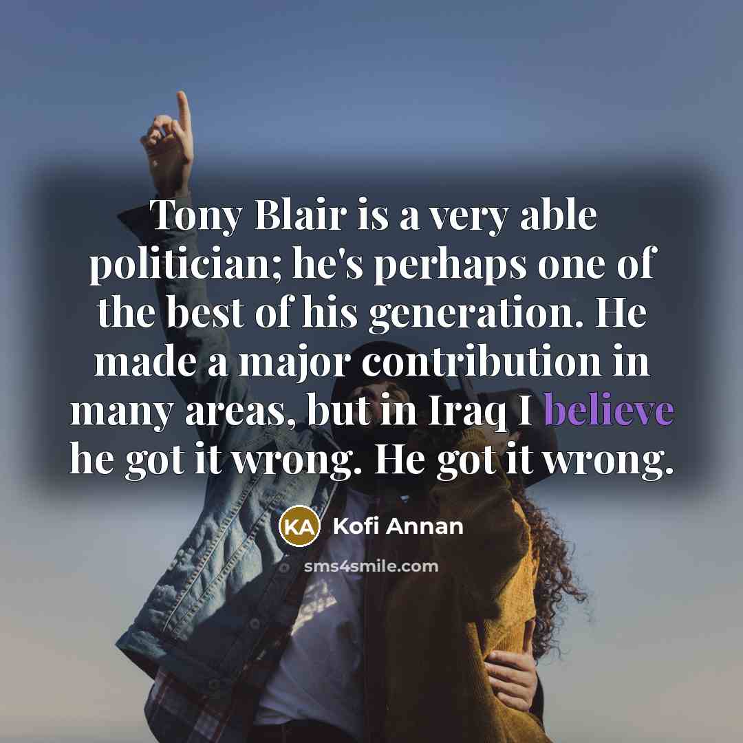 “Tony Blair is a very able politician; he's perhaps one…” quote by Kofi Annan