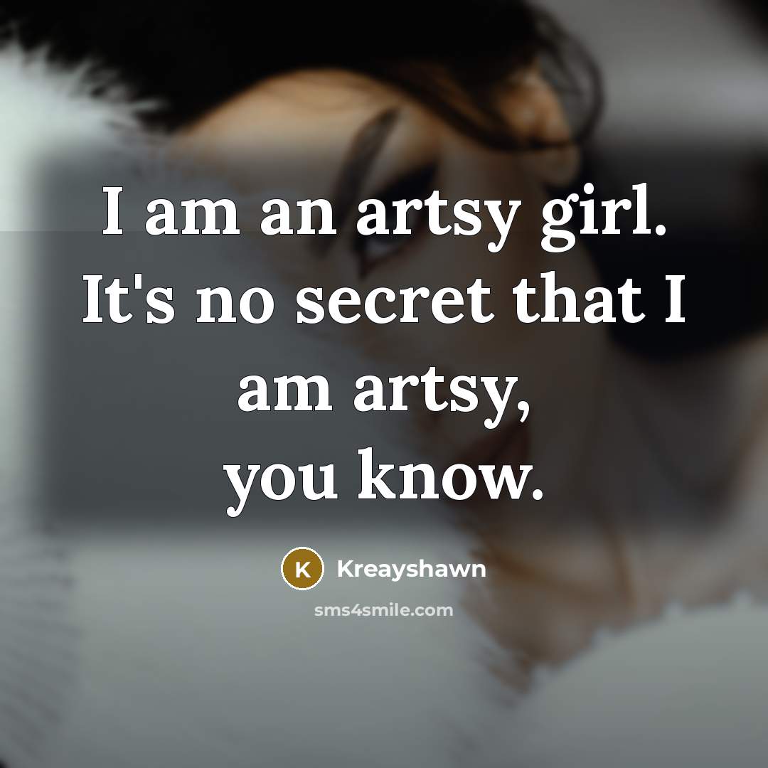 “I am an artsy girl. It's no secret that I…” quote by Kreayshawn