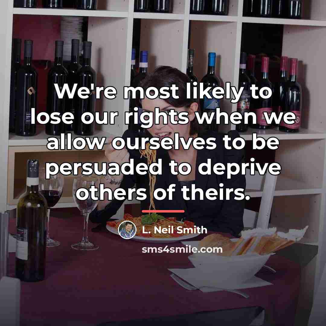“We're most likely to lose our rights when we allow…” quote by L. Neil Smith