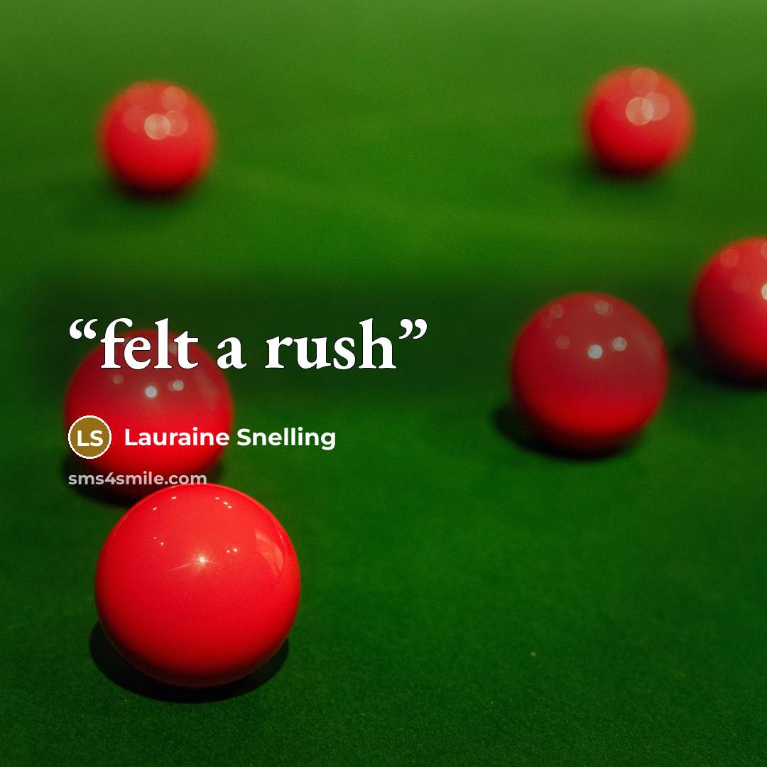 “felt a rush” quote by Lauraine Snelling