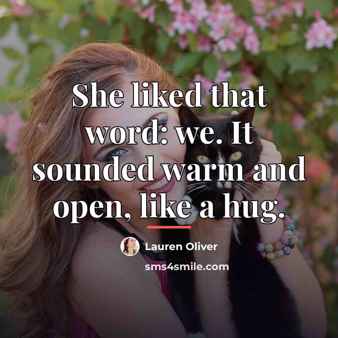 “She liked that word: we. It sounded warm and open,…” quote by Lauren Oliver