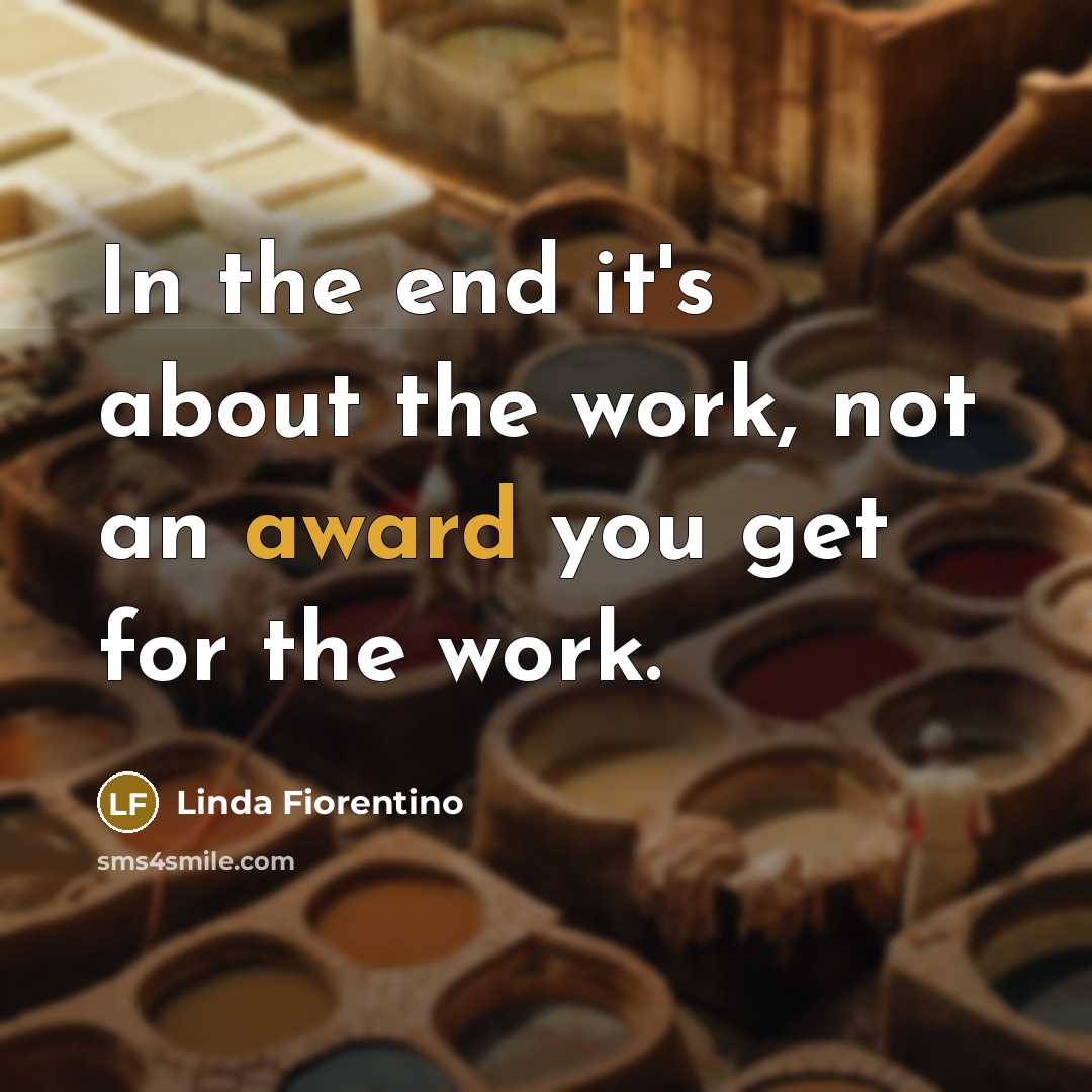 “In the end it's about the work, not an award…” quote by Linda Fiorentino