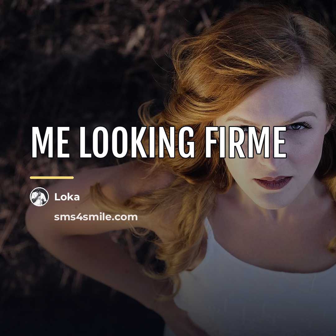 “Me looking firme…” quote by Loka