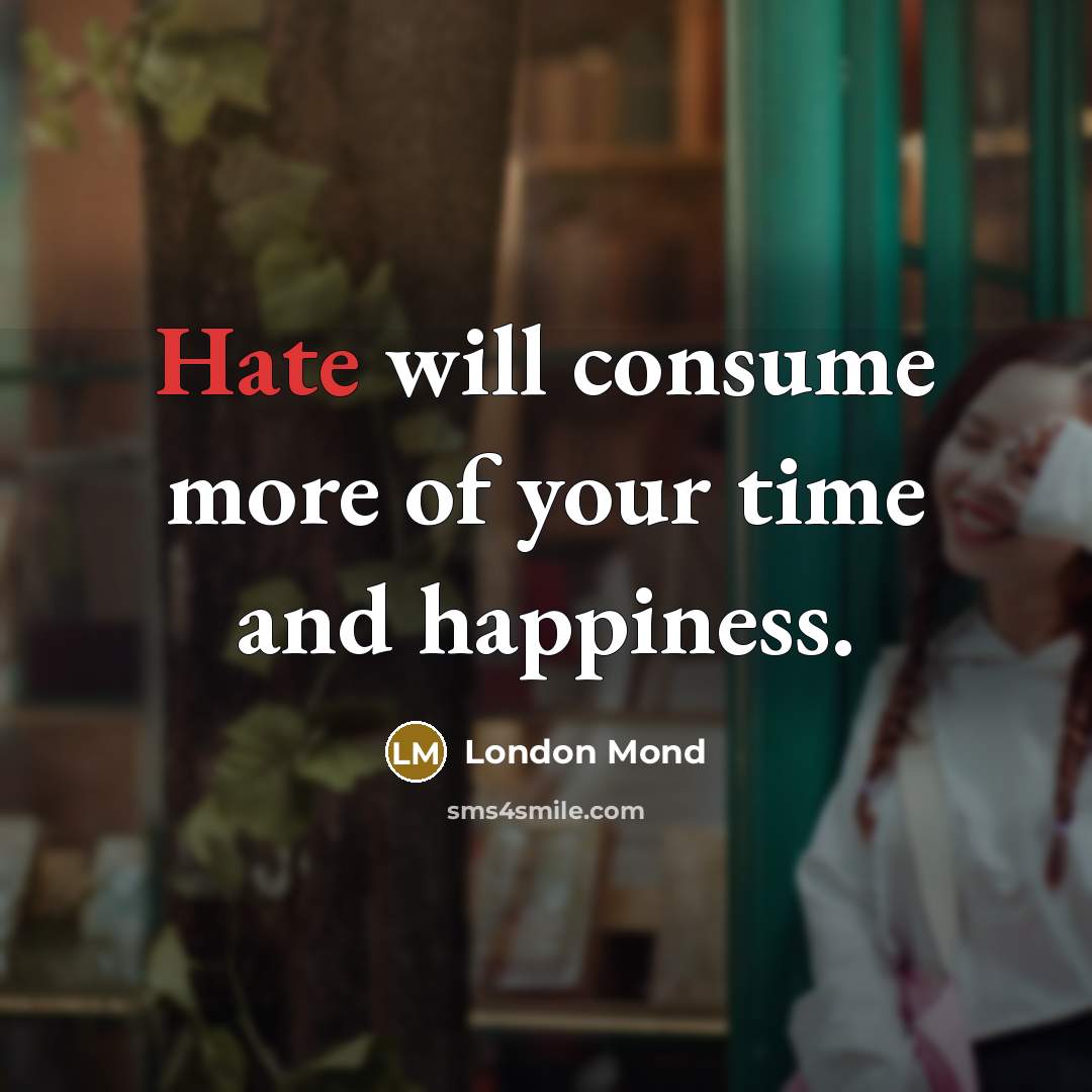 “Hate will consume more of your time and happiness.…” quote by London Mond