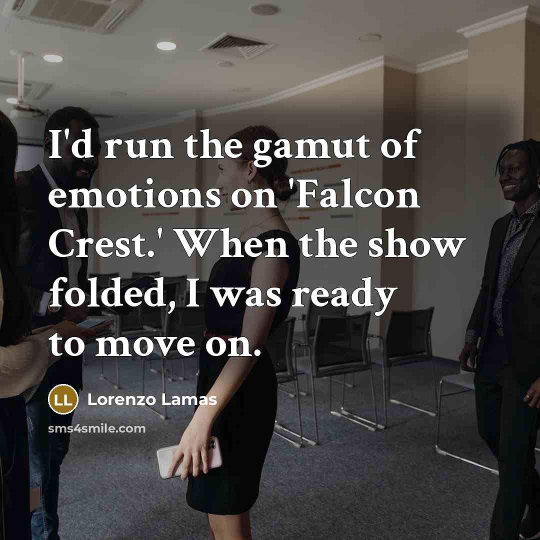 “I'd run the gamut of emotions on 'Falcon Crest.' When…” quote by Lorenzo Lamas