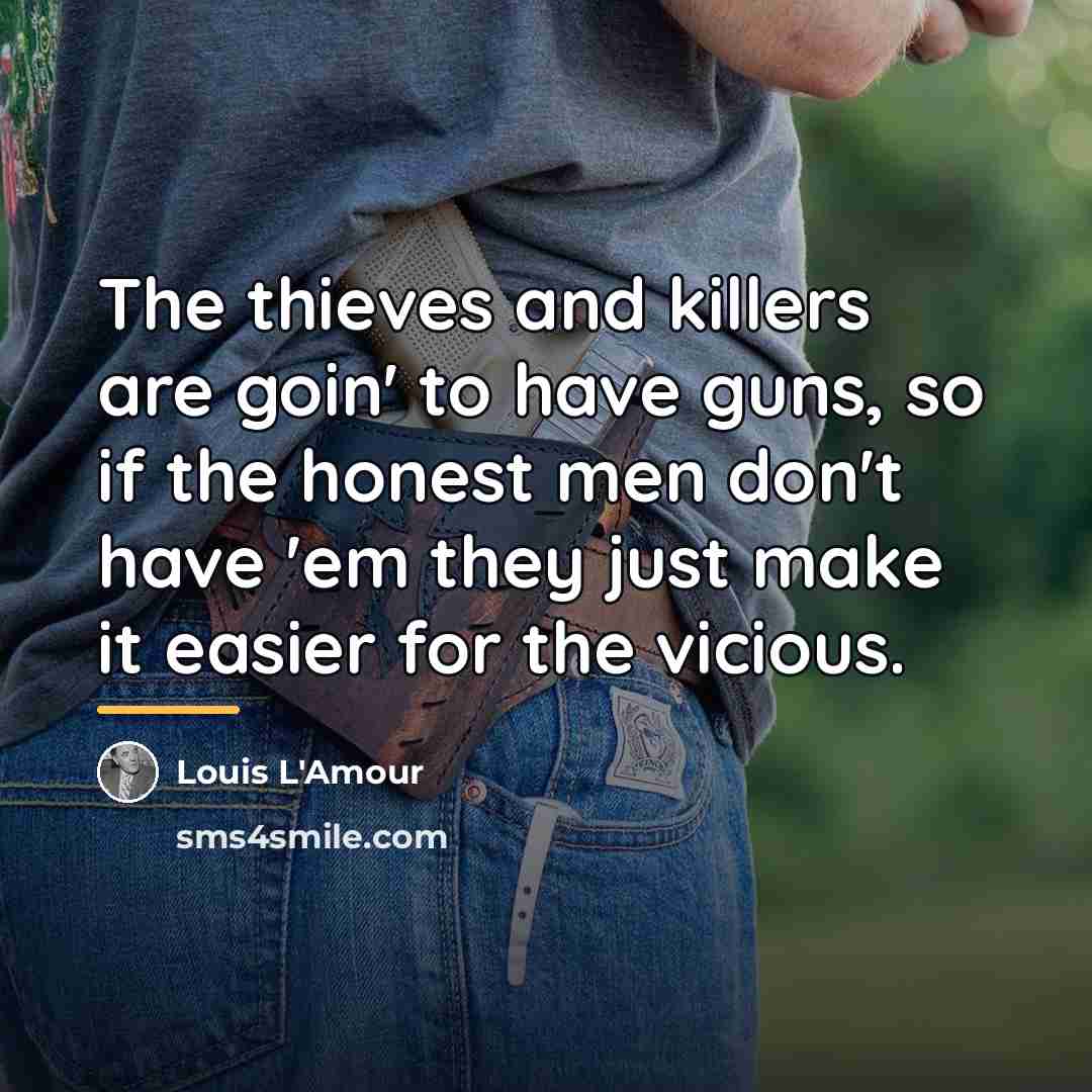 “The thieves and killers are goin' to have guns, so…” quote by Louis L'Amour