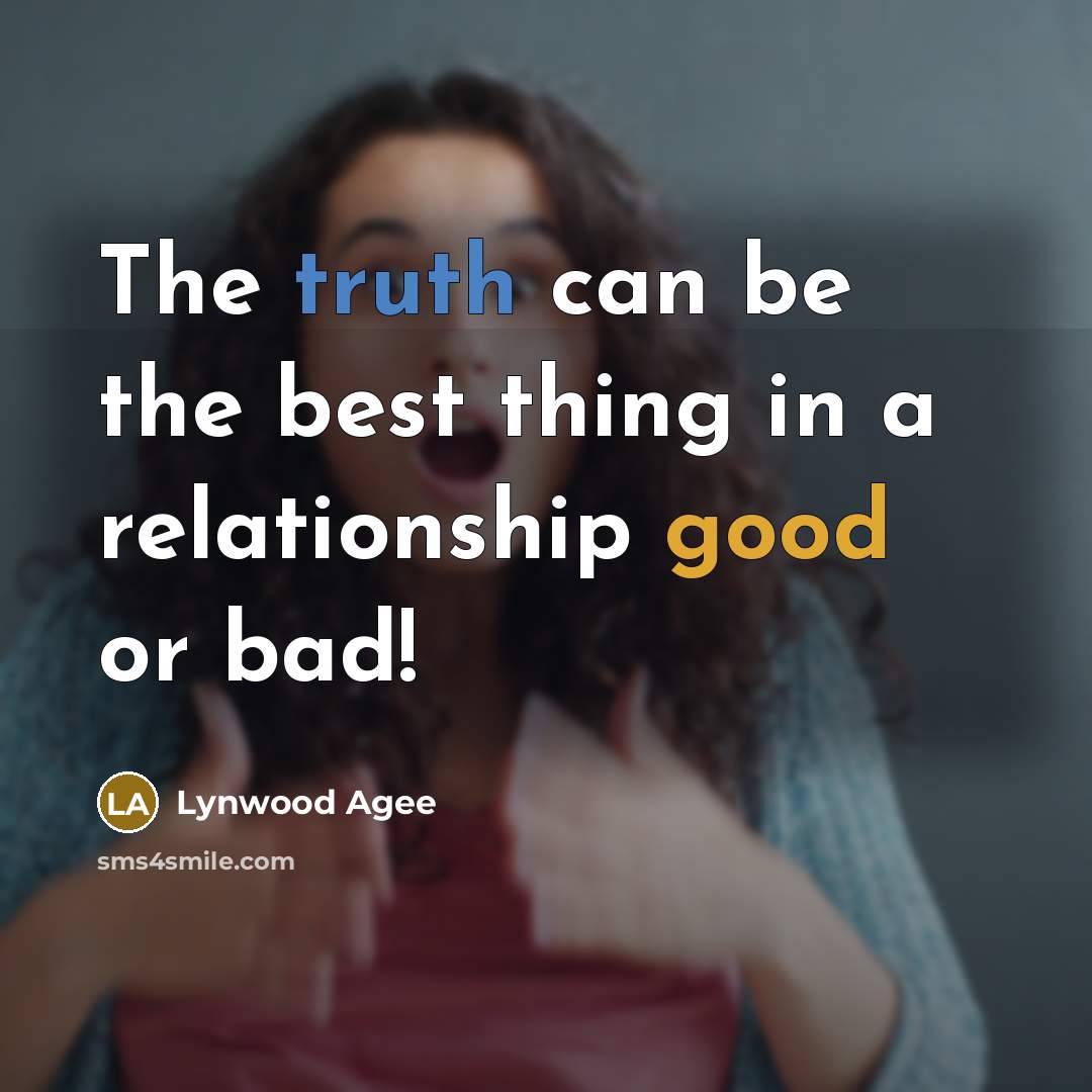 “The truth can be the best thing in a relationship…” quote by Lynwood Agee