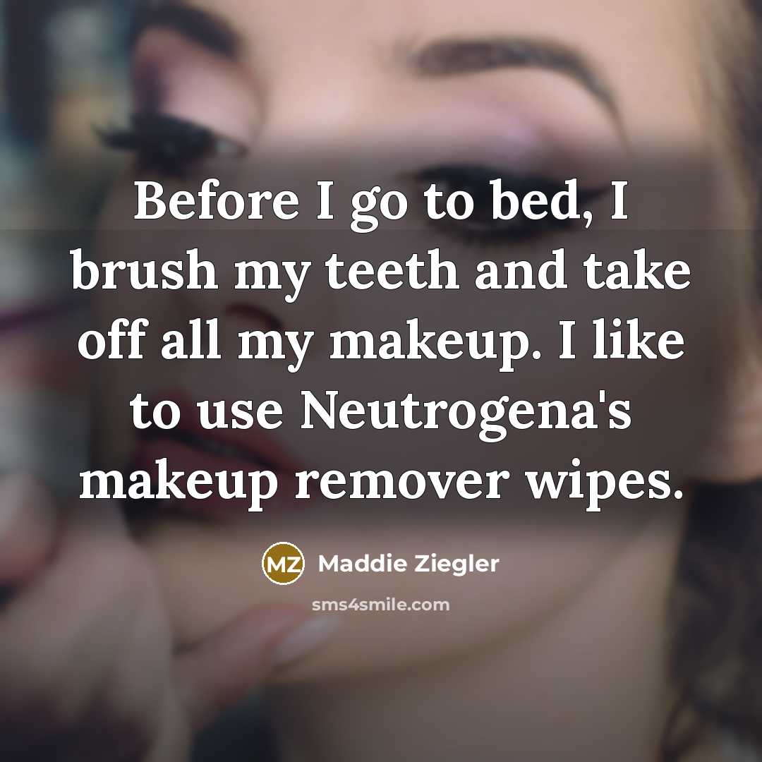 “Before I go to bed, I brush my teeth and…” quote by Maddie Ziegler