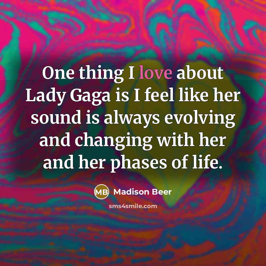 “One thing I love about Lady Gaga is I feel…” quote by Madison Beer